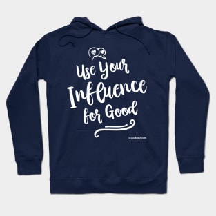 Use Your Influence For Good Hoodie